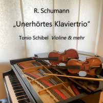 Unerhörtes Klaviertrio Robert Schumann Tonio Schibel